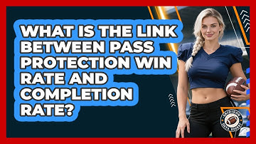 What Is The Link Between Pass Protection Win Rate And Completion Rate? - Gridiron Data Digest
