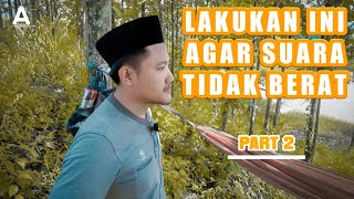 🔴 CARA AGAR SUARA TIDAK BERAT #Part2