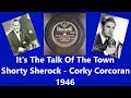 It&#39;s The Talk Of The Town - Shorty Sherock - Corky Corcoran - 1946