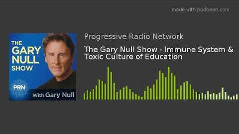 The Gary Null Show - Immune System & Toxic Culture of Education