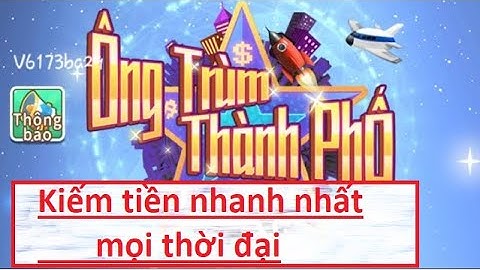 Hack tiền nhanh nhất trong Ông trùm thành phố - Tiền vô như nước(FULL NHANH)