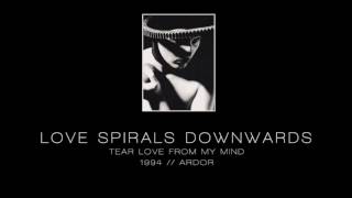 Watch Love Spirals Downwards Tear Love From My Mind video
