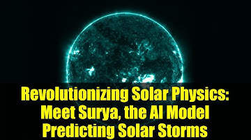 Revolutionizing Solar Physics: Meet Surya, the AI Model Predicting Solar Storms