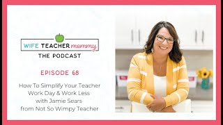 How To Simplify Your Teacher Work Day & Work Less with Jamie Sears from Not So Wimpy Teacher