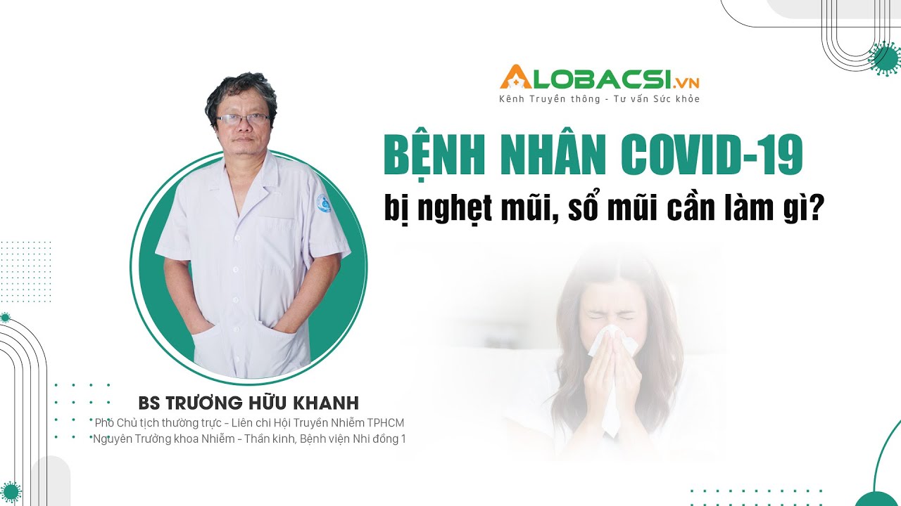 Bệnh nhân COVID-19 bị nghẹt mũi, sổ mũi cần làm gì? | BS Trương Hữu Khanh