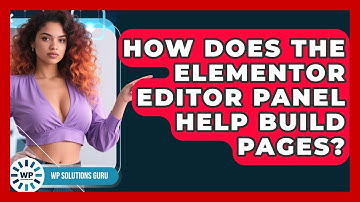 How Does The Elementor Editor Panel Help Build Pages? - WP Solutions Guru