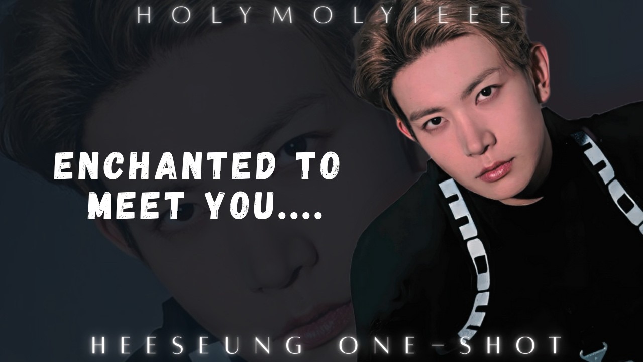 ENCHANTED || Heeseung one-shot.