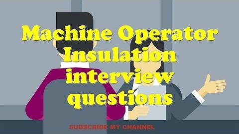 Machine Operator Insulation interview questions