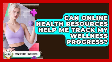 Can Online Health Resources Help Me Track My Wellness Progress? | Smart Steps to Wellness News