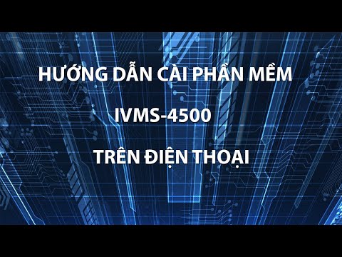 Hướng Dẫn Cài Phần Mềm IVMS4500 Xem Camera Hivision Trên Điện Thoại | Đinh Văn Tâm