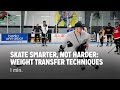 Skate smarter not harder weight transfer techniques