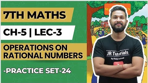 7th Maths | Chapter 5 | Operations on Rational Numbers | Practice Set 24 | Lecture 3 | JR Tutorials