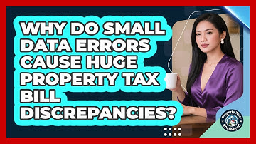 Why Do Small Data Errors Cause Huge Property Tax Bill Discrepancies? - Property Taxes Uncovered