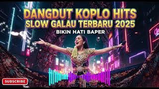 💃Dangdut Koplo Slow Galau Terbaru 2025 | Bikin Hati Baper & Goyang Pelan”