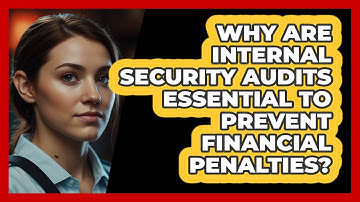 Why Are Internal Security Audits Essential To Prevent Financial Penalties? - SecurityFirstCorp.com