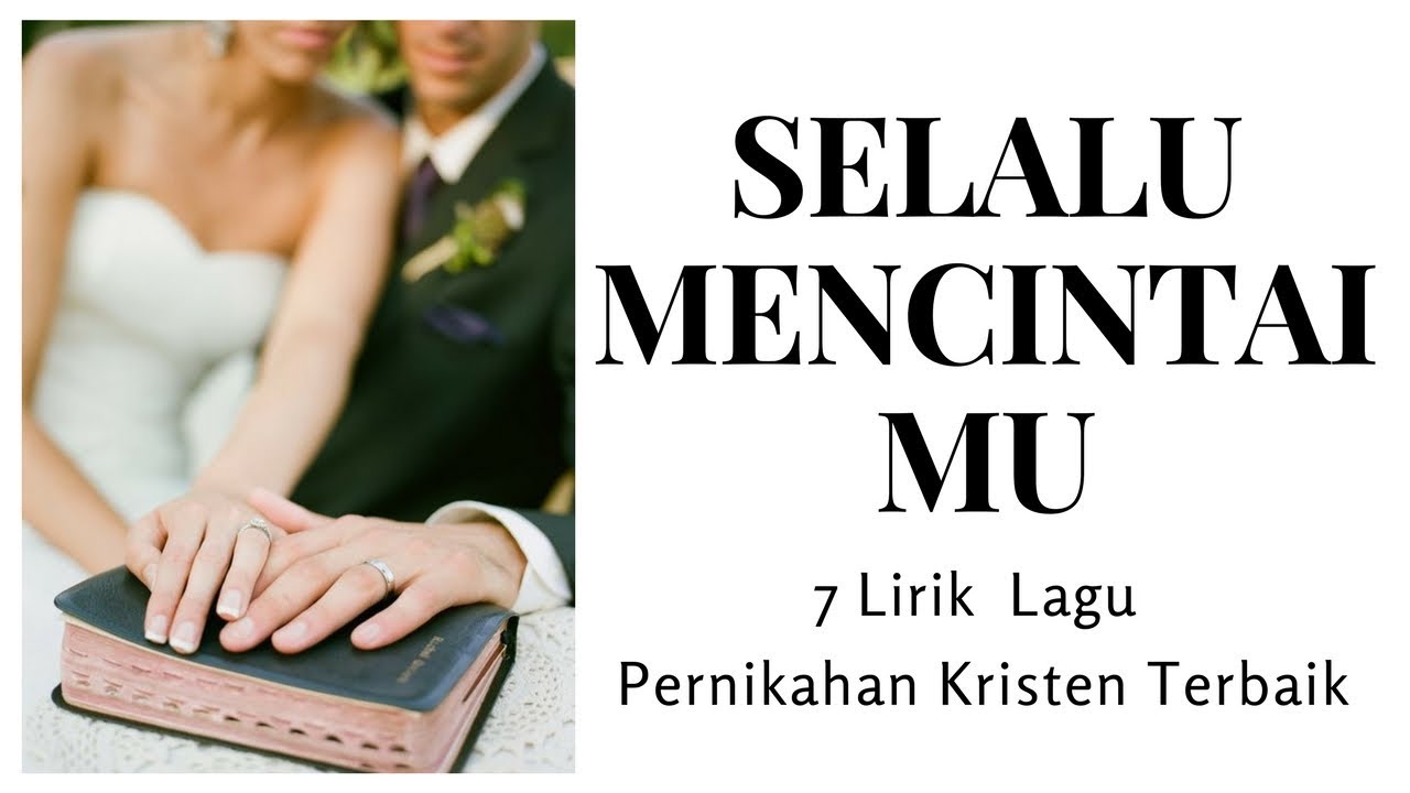 Selalu Mencintai Mu 7 Lirik Lagu Pernikahan Kristen Terbaik YouTube