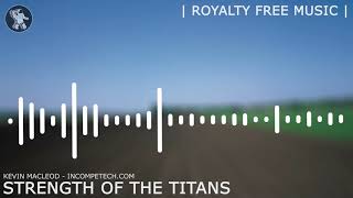 Kevin Macleod ~ Strength of the Titans [ Royalty Free Music ]
