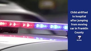 Child airlifted to hospital after jumping from moving car in Franklin County