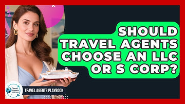 Should Travel Agents Choose An LLC Or S Corp? - Travel Agents Playbook