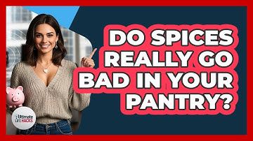 Do Spices Really Go Bad In Your Pantry? - Ultimate Life Hacks
