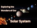 Exploring the Wonders of our Solar System