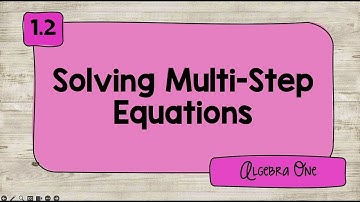 1.2 Solving Multi-Step Equations