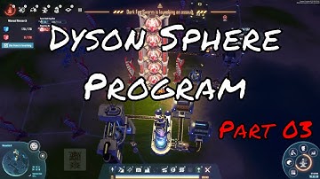 Dyson Sphere Program | PC | Part 03 | Full Playthrough No Commentary