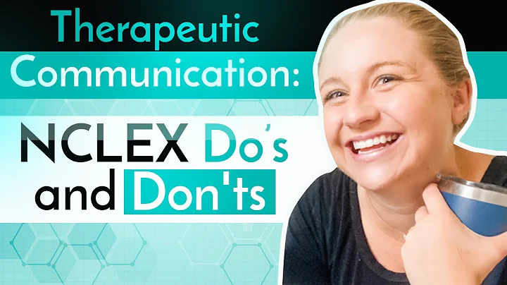 Therapeutic Communication: NCLEX Do’s and Don'ts