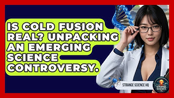 Is Cold Fusion Real? Unpacking An Emerging Science Controversy. - Strange Science HQ