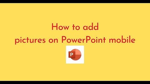 How to add pictures on PowerPoint mobile