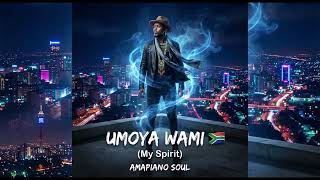 umoya Wami my Spirit  Amapiano Soul U0026 Rmx