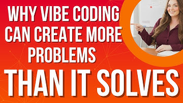 Why Vibe Coding Can Create More Problems Than It Solves