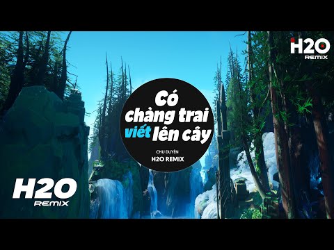 Video Có Chàng Trai Viết Lên Cây (H2O Remix) - Chu Duyên |... - youtube