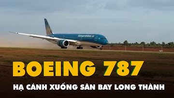Khoảnh khắc Boeing 787 hạ cánh xuống sân bay Long Thành trong chuyến bay kỹ thuật