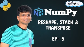 NumPy: Reshaping, Stacking, and Transpose in Tamil - EP 5  – Beginner to Advanced Guide!