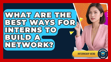 What Are The Best Ways For Interns To Build A Network? - Internship Hero