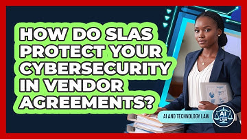 How Do SLAs Protect Your Cybersecurity In Vendor Agreements? - AI and Technology Law