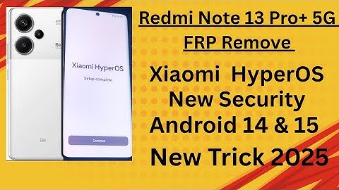 Redmi Note 13 pro+ 5G Frp Remove Xiaomi HyperOS Latest Security Android 14 & 15