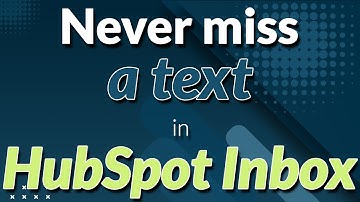 Never miss a text in HubSpot Inbox