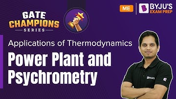 Power Plant and Psychrometry | Applications of Thermodynamics | GATE 2023 Mechanical (ME) Exam Prep