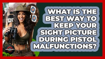 What Is The Best Way To Keep Your Sight Picture During Pistol Malfunctions? - The Marksman