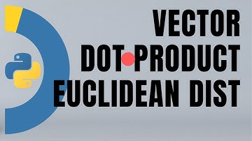 #9. Intuition for vectors, dot products and Euclidean distances in Machine Learning  | Tutorial
