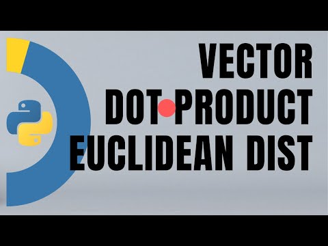 #9. Intuition for vectors, dot products and Euclidean distances in Machine Learning  | Tutorial