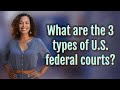 What Are The 3 Types Of U S Federal Courts