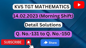 KVS TGT Mathematics Paper 14.02.2023 (Morning Shift) Details Solution- Q. No. 131 to Q. No. 150.