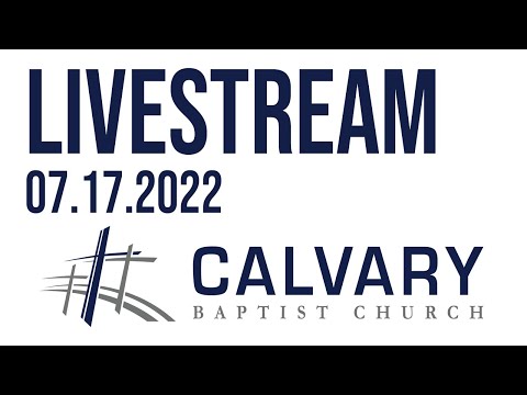 Sunday Service // Calvary Baptist Church // 07.24.2022