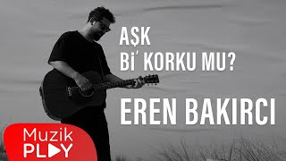 Eren Bakırcı - Aşk bi' korku mu? (Official Lyric Video) Resimi