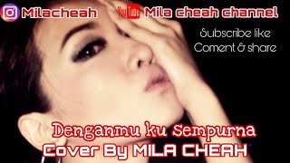 DENGANMU KU SEMPURNA COVER BY MILA CHEAH