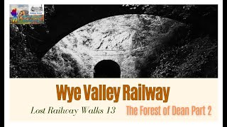 Lost Railway Walks 13 - The Forest of Dean Part Two - The Wye Valley Railway