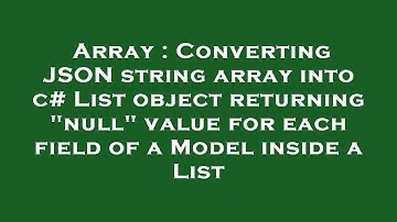 Array : Converting JSON string array into c# List object returning "null" value for each field of a
